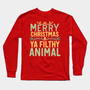 Merry Christmas Ya Filthy Animal Long Sleeve T-Shirt